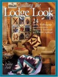 Quilting the Lodge Look: 24 Quilts, Wallhangings and Companion Projects in Patchwork and Wildlife Applique