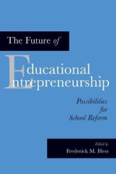 The Future of Educational Entrepreneurship - Possibilities for School Reform