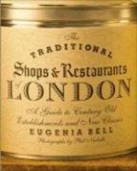 The Traditional Shops and Restaurants of London - A Guide to Century-Old Establishments and New Classics
