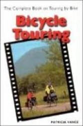 Bicycle Touring - The Complete Book on Touring by Bike