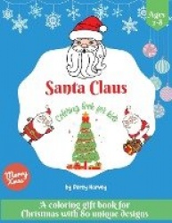 Santa Claus Coloring Book For Kids - A Coloring Gift Book For Christmas With 80 Unique Designs
