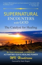 Supernatural Encounters with God - The Catalyst for Healing