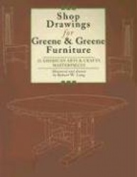 Shop Drawings for Greene and Greene Furniture - 22 Projects for Every Room in the Home