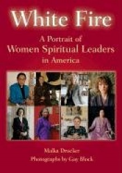 White Fire: A Portrait of Women Spiritual Leaders in America