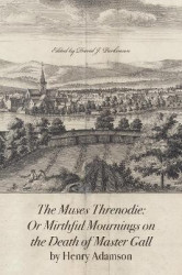 The Muses Threnodie - Or Mirthful Mournings on the Death of Master Gall by Henry Adamson