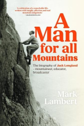 A Man for All Mountains - The biography of Jack Longland – mountaineer, educator, broadcaster