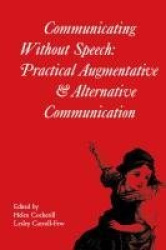 Communicating without Speech - Practical Augmentative and Alternative Communication Clinics in Development Medicine 156