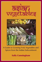 Asian Vegetables - A Guide to Growing Fruit, Vegetables and Spices from the Indian Subcontinent