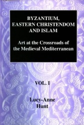 Byzantium, Eastern Christendom and Islam Vol. I - Art at the Crossroads of the Medieval Mediterranean, Volume I