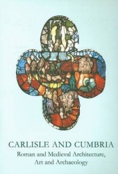 Carlisle and Cumbria - Roman and Medieval Architecture, Art and Archaeology