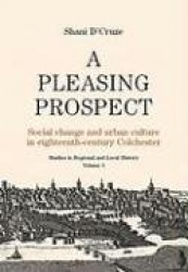 A Pleasing Prospect - Social Change and Urban Culture in Eighteenth-Century Colchester