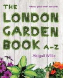 The London Garden Book A-Z
