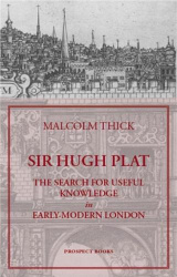 Sir Hugh Plat - The Search for Useful Knowledge in Early Modern London