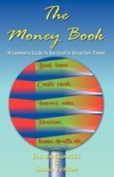 Money Book : A Layman's Guide to Survival in Uncertain Times