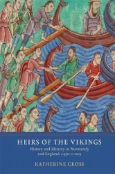 Heirs of the Vikings - History and Identity in Normandy and England, c.950-c.1015