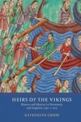 Heirs of the Vikings - History and Identity in Normandy and England, c.950-c.1015