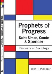 Prophets of Progress: Saint Simon, Comte&Spencer: Pioneers of Sociology