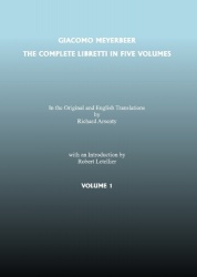 Complete Libretti of Giacomo Meyerbeer, in the Original and in Translation, in Five Volumes, The