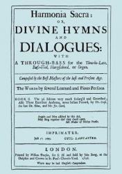 Harmonia Sacra or Divine Hymns and Dialogues with a Through-Bass for the Theorbo-Lute, Bass Viol, Harpsichord, or Organ