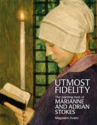 Utmost Fidelity - The Painting Lives of Marianne and Adrian Stokes