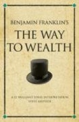 Benjamin Franklin's The Way to Wealth - A 52 brilliant ideas interpretation