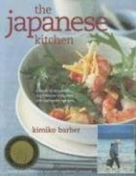 The Japanese Kitchen: A Book of Essential Ingredients with 200 Authentic Recipes