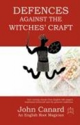 Defences Against the Witches' Craft - Anti-cursing Charms from English Folk Magick, Traditional Witchcraft and the Grimoire Trad