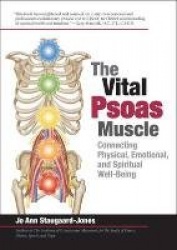 The Vital Psoas Muscle - Connecting Physical, Emotional, and Spiritual Well-Being
