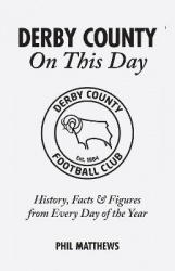 Derby County On This Day - History, Facts & Figures from Every Day of the Year