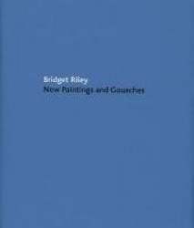 Bridget Riley: New Paintings and Gouaches
