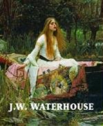J. W. Waterhouse: The Modern Pre-Raphaelite