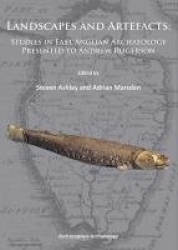 Landscapes and Artefacts - Studies in East Anglian Archaeology Presented to Andrew Rogerson