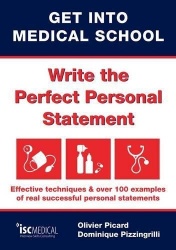 Get into Medical School - Write the Perfect Personal Statement - Effective Techniques & Over 100 Examples of Real Successful Per