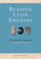 Reading Latin Epitaphs: A Handbook for Beginners