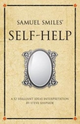 Samuel Smiles's Self-Help - A 52 brilliant ideas interpretation