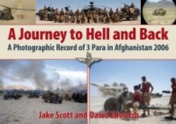 A Journey to Hell and Back: A Photographic Record of the Patrols Platoon, 3 Para in Afghanistan 2006