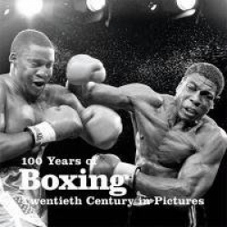 100 Years of Boxing: Twentieth Century in Pictures