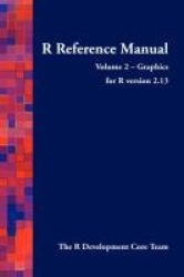 R Reference Manual - Volume 2 - Graphics - For R Version 2.13