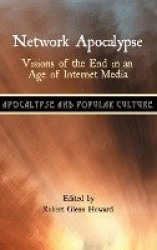 Network Apocalypse - Visions of the End in an Age of Internet Media