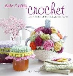 Cute & Easy Crochet - Learn to Crochet with These 35 Adorable Projects
