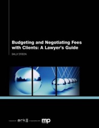 Budgeting and Negotiating Fees with Clients - A Lawyer's Guide