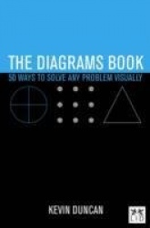 The Diagrams Book - 50 Ways to Solve Any Problem Visually