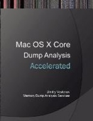 Accelerated Mac OS X Core Dump Analysis - Training Course Transcript and GDB Practice Exercises