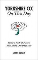 Yorkshire CCC on This Day: History, Facts&Figures from Every Day of the Year