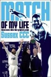 Sussex CCC Match of My Life - Eleven Stars Relive Their Greatest Games