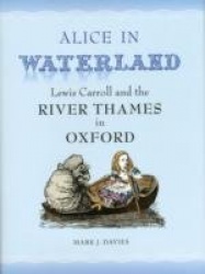 Alice in Waterland - Lewis Carroll and the River Thames in Oxford