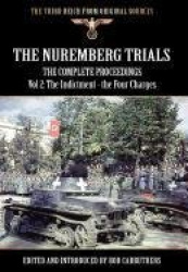The Nuremberg Trials - The Complete Proceedings Vol 2 - The Indictment - the Four Charges