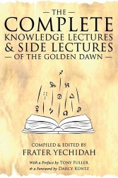 The Complete Knowledge Lectures & Side Lectures of the Golden Dawn