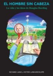 El hombre sin cabeza - La vida y las ideas de Douglas Harding