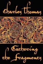Gathering the Fragments - The Selected Essays of a Groundbreaking Historian